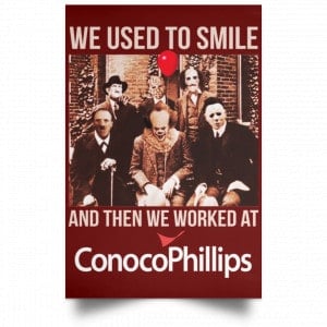 We Used To Smile And Then We Worked At ConocoPhillips Posters 29