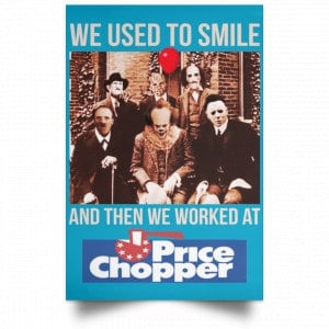 We Used To Smile And Then We Worked At Price Chopper Poster 38