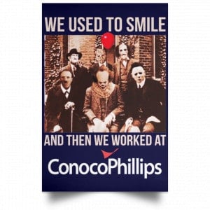 We Used To Smile And Then We Worked At ConocoPhillips Posters 30