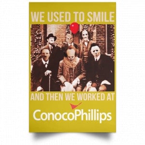 We Used To Smile And Then We Worked At ConocoPhillips Posters 31