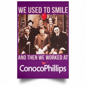 We Used To Smile And Then We Worked At ConocoPhillips Posters 33