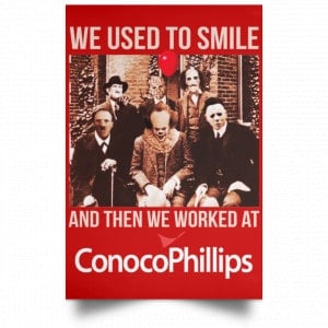We Used To Smile And Then We Worked At ConocoPhillips Posters 34