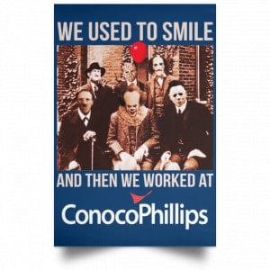 We Used To Smile And Then We Worked At ConocoPhillips Posters 35