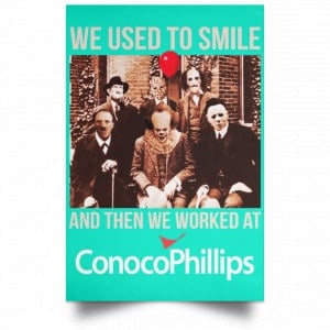 We Used To Smile And Then We Worked At ConocoPhillips Posters 37