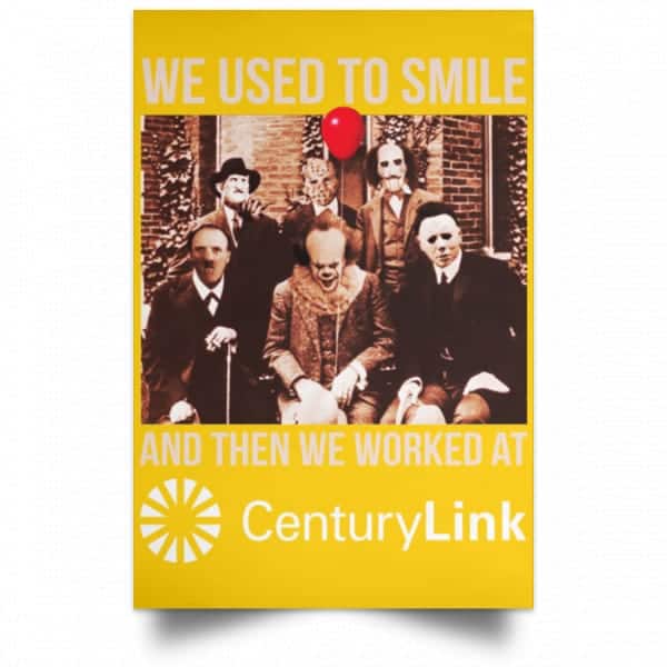 We Used To Smile And Then We Worked At CenturyLink Posters 3