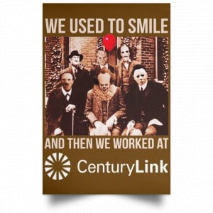 We Used To Smile And Then We Worked At CenturyLink Posters 23 We Used To Smile And Then We Worked At CenturyLink Posters 23