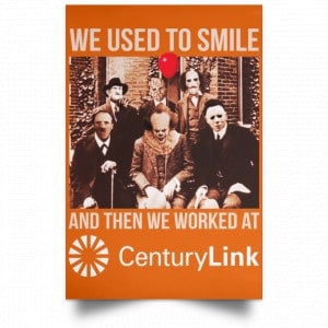 We Used To Smile And Then We Worked At CenturyLink Posters 24 We Used To Smile And Then We Worked At CenturyLink Posters 24