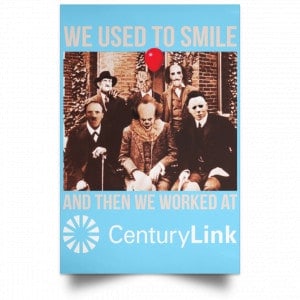 We Used To Smile And Then We Worked At CenturyLink Posters 25 We Used To Smile And Then We Worked At CenturyLink Posters 25