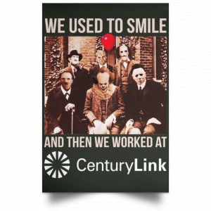 We Used To Smile And Then We Worked At CenturyLink Posters 26 We Used To Smile And Then We Worked At CenturyLink Posters 26