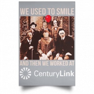 We Used To Smile And Then We Worked At CenturyLink Posters 27 We Used To Smile And Then We Worked At CenturyLink Posters 27