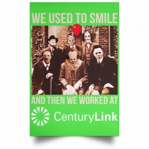 We Used To Smile And Then We Worked At CenturyLink Posters 28 We Used To Smile And Then We Worked At CenturyLink Posters 28