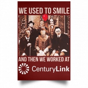 We Used To Smile And Then We Worked At CenturyLink Posters 29 We Used To Smile And Then We Worked At CenturyLink Posters 29