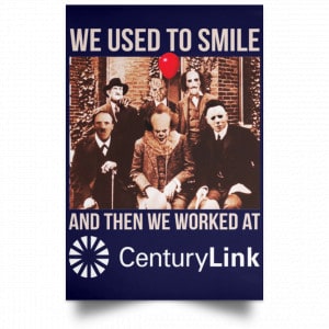 We Used To Smile And Then We Worked At CenturyLink Posters 30 We Used To Smile And Then We Worked At CenturyLink Posters 30