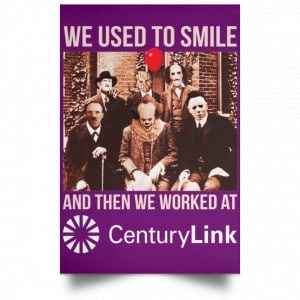 We Used To Smile And Then We Worked At CenturyLink Posters 33 We Used To Smile And Then We Worked At CenturyLink Posters 33