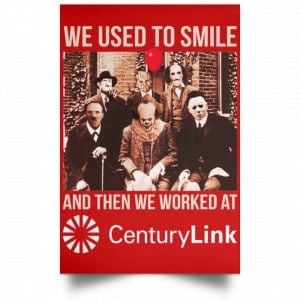 We Used To Smile And Then We Worked At CenturyLink Posters 34 We Used To Smile And Then We Worked At CenturyLink Posters 34