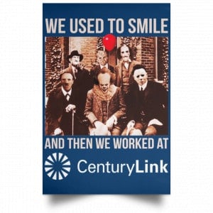 We Used To Smile And Then We Worked At CenturyLink Posters 35 We Used To Smile And Then We Worked At CenturyLink Posters 35