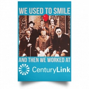 We Used To Smile And Then We Worked At CenturyLink Posters 38 We Used To Smile And Then We Worked At CenturyLink Posters 38