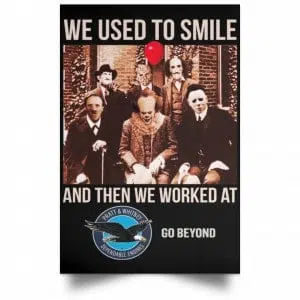 We Used To Smile And Then We Worked At Pratt & Whitney Poster 22