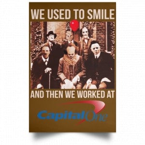 We Used To Smile And Then We Worked At Capital One Posters 23