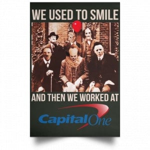 We Used To Smile And Then We Worked At Capital One Posters 26