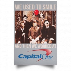 We Used To Smile And Then We Worked At Capital One Posters 27