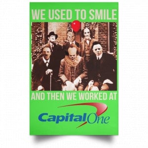 We Used To Smile And Then We Worked At Capital One Posters 28