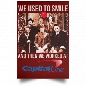 We Used To Smile And Then We Worked At Capital One Posters 29