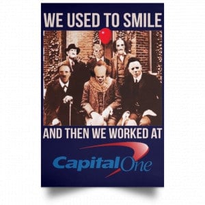 We Used To Smile And Then We Worked At Capital One Posters 30