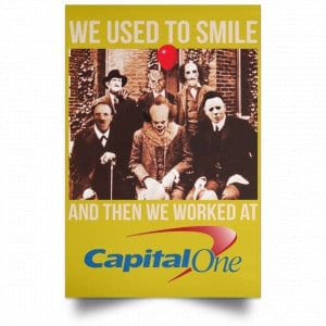 We Used To Smile And Then We Worked At Capital One Posters 31