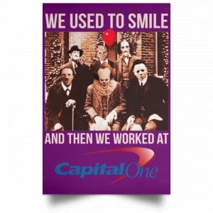 We Used To Smile And Then We Worked At Capital One Posters 33
