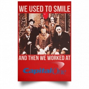 We Used To Smile And Then We Worked At Capital One Posters 34