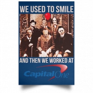 We Used To Smile And Then We Worked At Capital One Posters 35