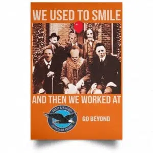 We Used To Smile And Then We Worked At Pratt & Whitney Poster 24