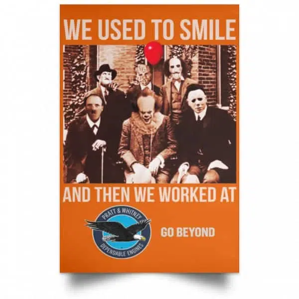 We Used To Smile And Then We Worked At Pratt & Whitney Poster 6
