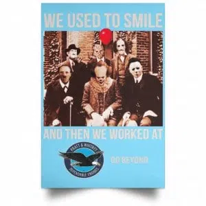 We Used To Smile And Then We Worked At Pratt & Whitney Poster 25