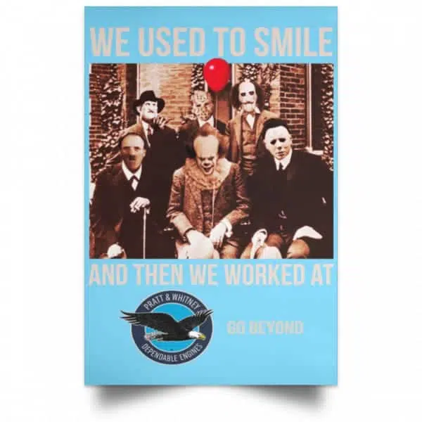 We Used To Smile And Then We Worked At Pratt & Whitney Poster 7