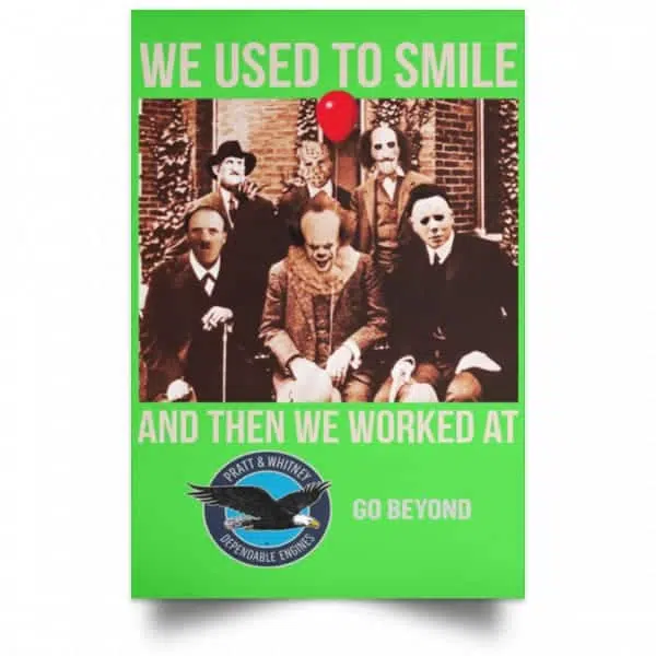 We Used To Smile And Then We Worked At Pratt & Whitney Poster 10
