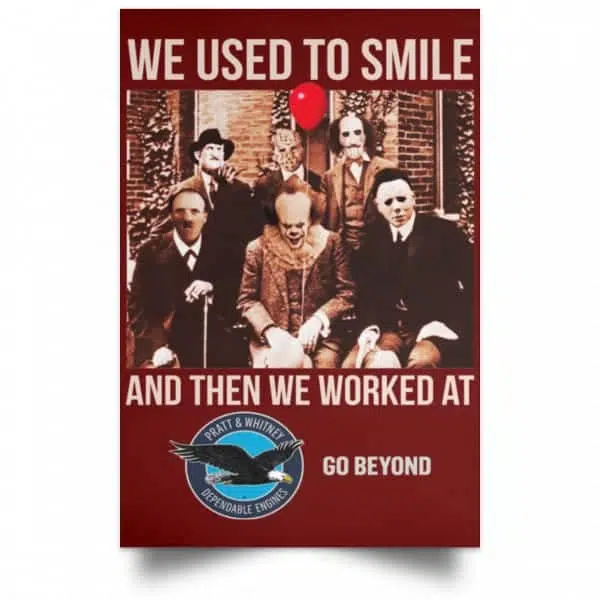 We Used To Smile And Then We Worked At Pratt & Whitney Poster 11