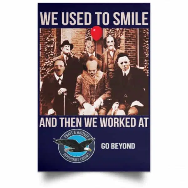 We Used To Smile And Then We Worked At Pratt & Whitney Poster 12