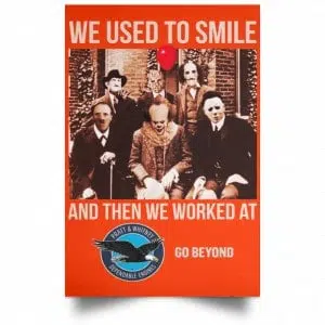 We Used To Smile And Then We Worked At Pratt & Whitney Poster 32