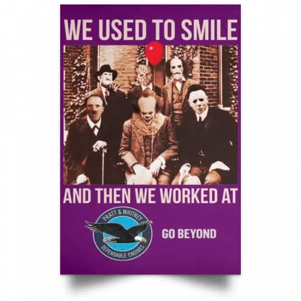 We Used To Smile And Then We Worked At Pratt & Whitney Poster 15