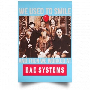 We Used To Smile And Then We Worked At BAE Systems Posters 25