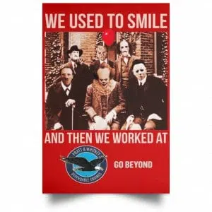 We Used To Smile And Then We Worked At Pratt & Whitney Poster 34