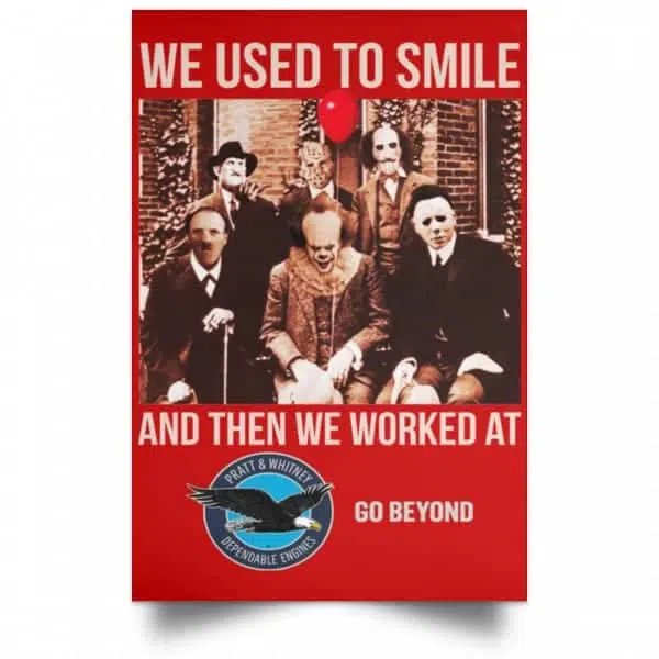 We Used To Smile And Then We Worked At Pratt & Whitney Poster 16