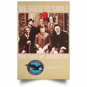 We Used To Smile And Then We Worked At Pratt & Whitney Poster 36
