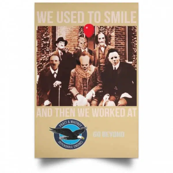 We Used To Smile And Then We Worked At Pratt & Whitney Poster 18