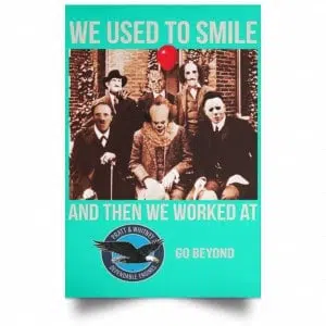 We Used To Smile And Then We Worked At Pratt & Whitney Poster 37