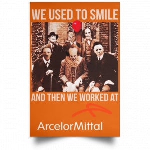 We Used To Smile And Then We Worked At ArcelorMittal Posters 24 We Used To Smile And Then We Worked At ArcelorMittal Posters 24