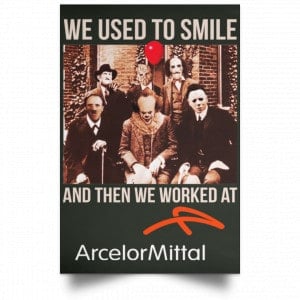 We Used To Smile And Then We Worked At ArcelorMittal Posters 26 We Used To Smile And Then We Worked At ArcelorMittal Posters 26