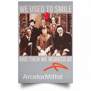 We Used To Smile And Then We Worked At ArcelorMittal Posters 27 We Used To Smile And Then We Worked At ArcelorMittal Posters 27